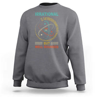 Math Lover Pi Sweatshirt Irrational But Well-Rounded 3,14 Day