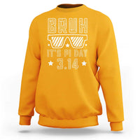 Funny Pi Day Sweatshirt Bruh It's Pi Day Math Lover