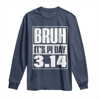 Funny Pi Day Long Sleeve Shirt Bruh It's Pi Day 3,14 Math Lover