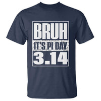 Funny Pi Day T Shirt Bruh It's Pi Day 3,14 Math Lover