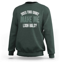 Funny Does This Shirt Make Me Look Bald Sweatshirt - Wonder Print Shop