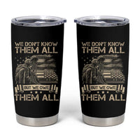 Veteran Tumbler Cup We Don't Know Them All But We Owe Them All