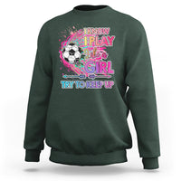 Soccer Sweatshirt I Know I Play Like A Girl Soccer Pink Power - Wonder Print Shop