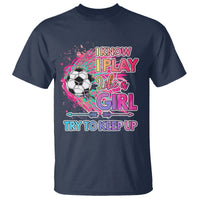 Soccer T Shirt I Know I Play Like A Girl Soccer Pink Power - Wonder Print Shop