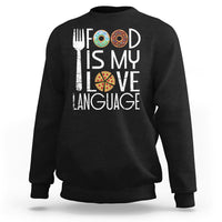 Food Is My Love Language Foodie Food Lover Chef Cooking Sweatshirt - Wonder Print Shop