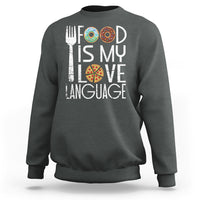 Food Is My Love Language Foodie Food Lover Chef Cooking Sweatshirt - Wonder Print Shop