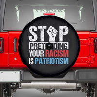 Stop Pretending Your Racism is Patriotism Spare Tire Cover