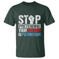 Stop Pretending Your Racism is Patriotism T Shirt - Wonder Print Shop