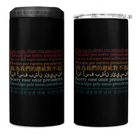 Sorry About Our President Not My President 4 in 1 Can Cooler Tumbler