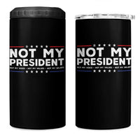 Not My President Not My Voice Not My Value Not My Beliefs 4 in 1 Can Cooler Tumbler