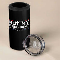 Not My President Not My Voice Not My Value Not My Beliefs 4 in 1 Can Cooler Tumbler