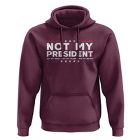 Not My President Not My Voice Not My Value Not My Beliefs Hoodie