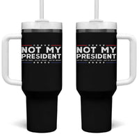 Not My President Not My Voice Not My Value Not My Beliefs Tumbler With Handle
