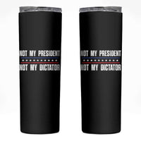 Not My President Not My Dictator Skinny Tumbler