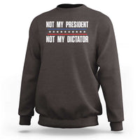 Not My President Not My Dictator Sweatshirt - Wonder Print Shop