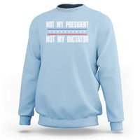 Not My President Not My Dictator Sweatshirt - Wonder Print Shop