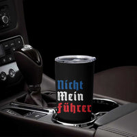 Nicht Mein Fuhrer Not My President German Style Tumbler Cup