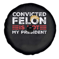Convicted Felin Is Not My President Spare Tire Cover