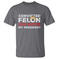 Convicted Felin Is Not My President T Shirt - Wonder Print Shop
