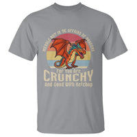 Do Not Meddle In The Affairs Of Dragons For You Are Crunchy T Shirt - Wonder Print Shop