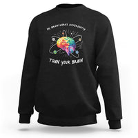 Autism Awareness Sweatshirt My Brain Works Differently Than Your Brain - Wonder Print Shop