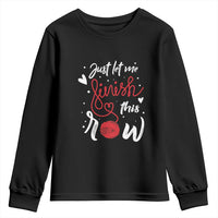 Funny Crochet Youth Sweatshirt Just Let Me Finish This Row
