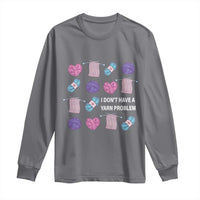 Funny Crochet Long Sleeve Shirt I Don't Have A Yarn Problem Yarn Collecting