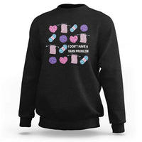 Funny Crochet Sweatshirt I Don't Have A Yarn Problem Yarn Collecting