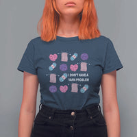 Funny Crochet T Shirt For Women I Don't Have A Yarn Problem Yarn Collecting