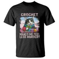 Funny Crochet Cat T Shirt Crochet Makes Me Feel Less Murdery