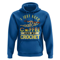 Funny I Just Need Coffee and My Crochet Hoodie