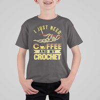 Funny I Just Need Coffee and My Crochet T Shirt For Kid
