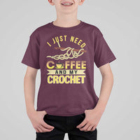 Funny I Just Need Coffee and My Crochet T Shirt For Kid