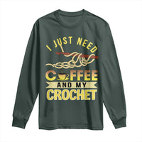 Funny I Just Need Coffee and My Crochet Long Sleeve Shirt