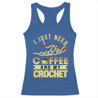 Funny I Just Need Coffee and My Crochet Racerback Tank Top