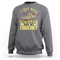 Funny I Just Need Coffee and My Crochet Sweatshirt