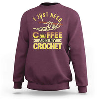 Funny I Just Need Coffee and My Crochet Sweatshirt