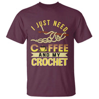 Funny I Just Need Coffee and My Crochet T Shirt