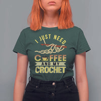 Funny I Just Need Coffee and My Crochet T Shirt For Women