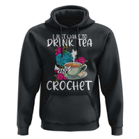 Just Want To Drink Tea And Crochet Hoodie