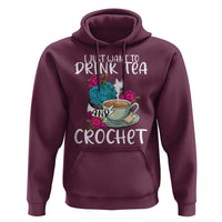 Just Want To Drink Tea And Crochet Hoodie