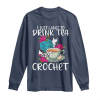 Just Want To Drink Tea And Crochet Long Sleeve Shirt