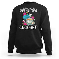 Just Want To Drink Tea And Crochet Sweatshirt
