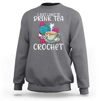 Just Want To Drink Tea And Crochet Sweatshirt