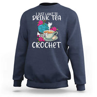 Just Want To Drink Tea And Crochet Sweatshirt
