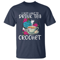 Just Want To Drink Tea And Crochet T Shirt