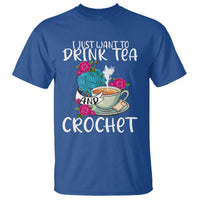 Just Want To Drink Tea And Crochet T Shirt