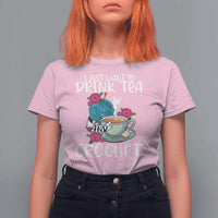 Just Want To Drink Tea And Crochet T Shirt For Women