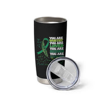 Mental Health Awareness Tumbler Cup You Are Worthy Loved Needed Enough Green Ribbon