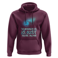 Motivational Mental Health Hoodie The Meaning Of Life Is Just To Be Alive Aesthetic - Wonder Print Shop